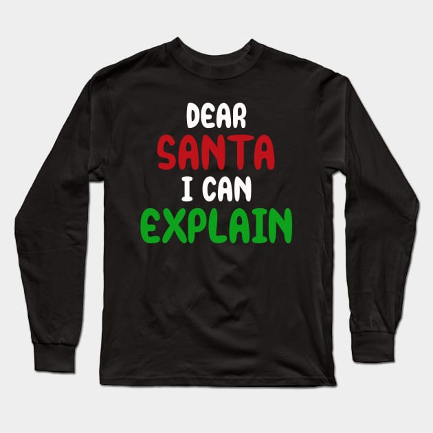 Dear Santa I can Explain | Funny Christmas T-Shirt Gift Long Sleeve T-Shirt by MerchMadness